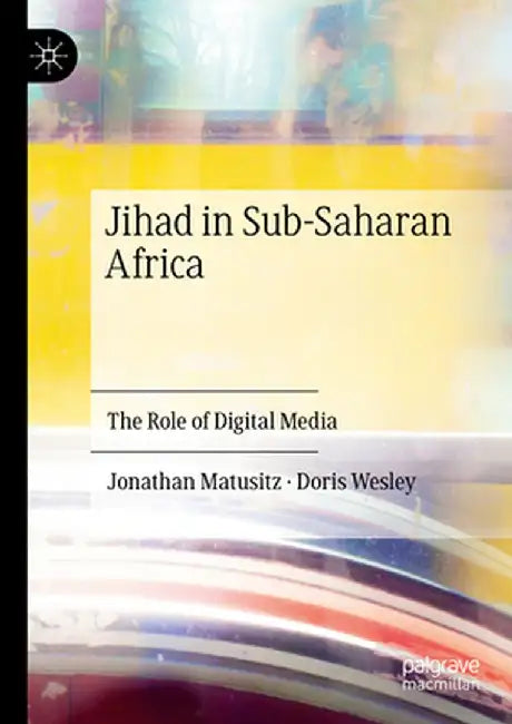 Jihad in Sub-Saharan Africa: The Role of Digital Media by Jonathan Matusitz
