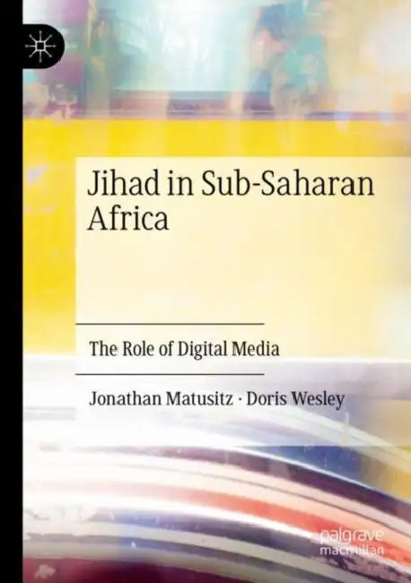 Jihad in Sub-Saharan Africa: The Role of Digital Media by Jonathan Matusitz