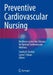 Preventive Cardiovascular Nursing: Resilience Across the Lifespan for Optimal Cardiovascular Wellness by Sandra B. Dunbar