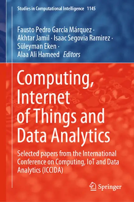 Computing, Internet of Things and Data Analytics: Selected Papers from the International Conference on Computing, Iot and Data Analytics (Iccida) by Fausto Pedro García Márquez