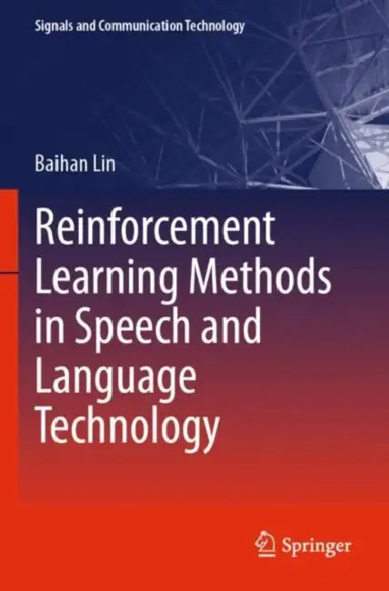 Reinforcement Learning Methods in Speech and Language Technology by Baihan Lin