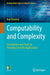 Computability and Complexity: Foundations and Tools for Pursuing Scientific Applications by Rod Downey