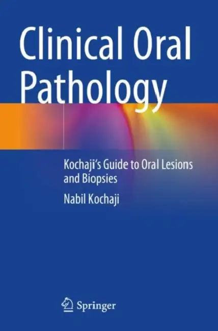 Clinical Oral Pathology: Kochaji's Guide to Oral Lesions and Biopsies by Nabil Kochaji