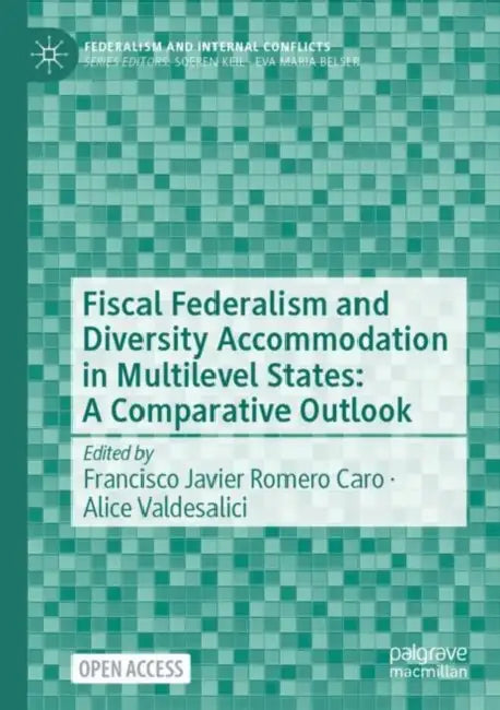 Fiscal Federalism and Diversity Accommodation in Multilevel States: A Comparative Outlook by Francisco Javier Romero Caro