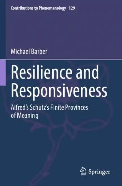 Resilience and Responsiveness: Alfred's Schutz's Finite Provinces of Meaning by Michael Barber