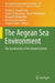The Aegean Sea Environment: The Geodiversity of the Natural System by Christos L. Anagnostou