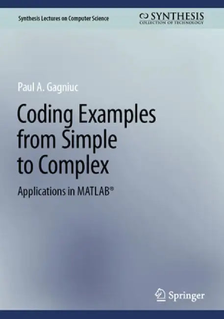 Coding Examples from Simple to Complex: Applications in MATLAB® by Gagniuc, Paul A.