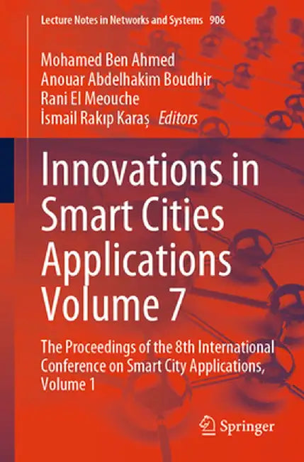 Innovations in Smart Cities Applications Volume 7: The Proceedings of the 8th International Conference on Smart City Applications, Volume 1 by Mohamed Ben Ahmed