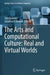The Arts and Computational Culture: Real and Virtual Worlds by Tula Giannini