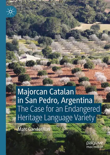 Majorcan Catalan in San Pedro, Argentina: The Case for an Endangered Heritage Language Variety by Marc Gandarillas