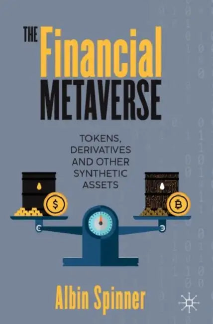 The Financial Metaverse: Tokens, Derivatives and Other Synthetic Assets by Albin Spinner