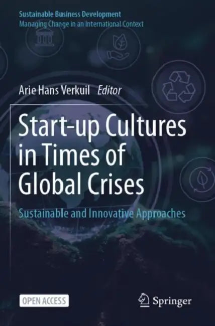 Start-up Cultures in Times of Global Crises: Sustainable and Innovative Approaches by Arie Hans Verkuil