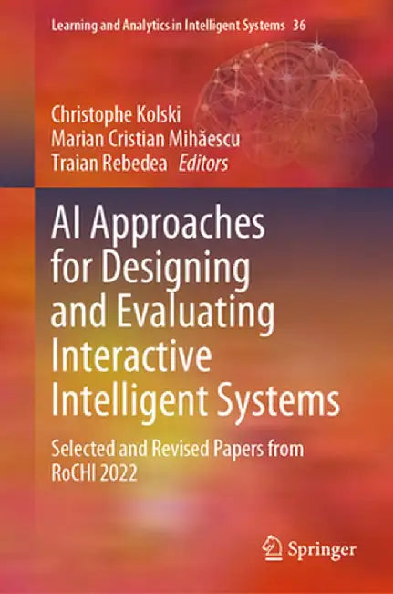 AI Approaches for Designing and Evaluating Interactive Intelligent Systems: Selected and Revised Papers from Rochi 2022 by Christophe Kolski