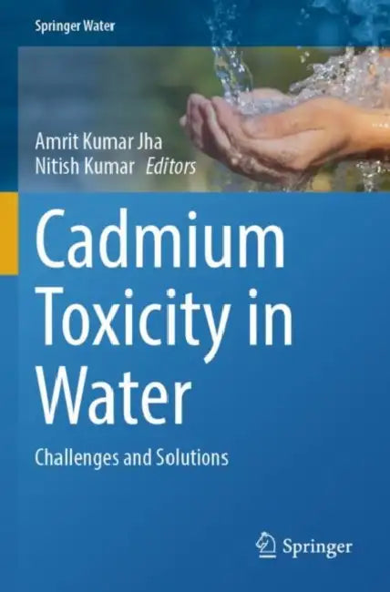 Cadmium Toxicity in Water: Challenges and Solutions by Amrit Kumar Jha