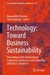 Technology: Toward Business Sustainability: Proceedings of the International Conference on Business and Technology (Icbt2023), Volume 4 by Bahaaeddin Alareeni