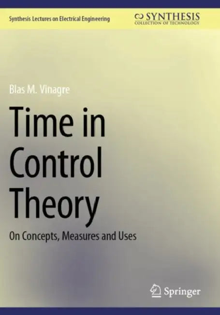 Time in Control Theory: On Concepts, Measures and Uses by Blas M. Vinagre