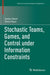 Stochastic Teams, Games, and Control under Information Constraints by Serdar Yüksel