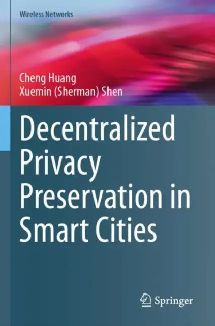 Decentralized Privacy Preservation in Smart Cities by Cheng Huang