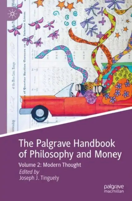 The Palgrave Handbook of Philosophy and Money: Modern Thought by Joseph J. Tinguely