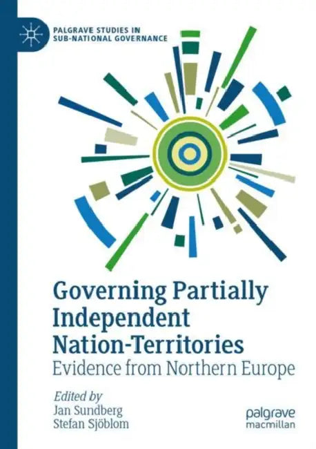 Governing Partially Independent Nation-Territories: Evidence from Northern Europe by Jan Sundberg