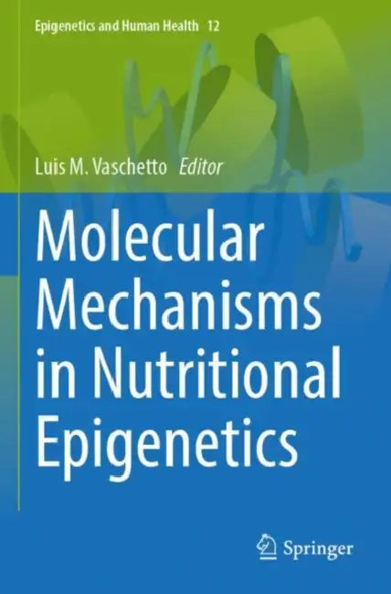 Molecular Mechanisms in Nutritional Epigenetics by Luis M. Vaschetto