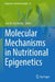Molecular Mechanisms in Nutritional Epigenetics by Luis M. Vaschetto