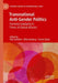 Transnational Anti-Gender Politics: Feminist Solidarity in Times of Global Attacks by Aiko Holvikivi