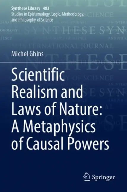Scientific Realism and Laws of Nature: A Metaphysics of Causal Powers by Michel Ghins