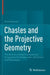 Chasles and the Projective Geometry: The Birth of a Global Foundational Programme for Mathematics, Mechanics and Philosophy by Paolo Bussotti