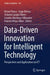 Data-Driven Innovation for Intelligent Technology: Perspectives and Applications in ICT by Hiram Ponce