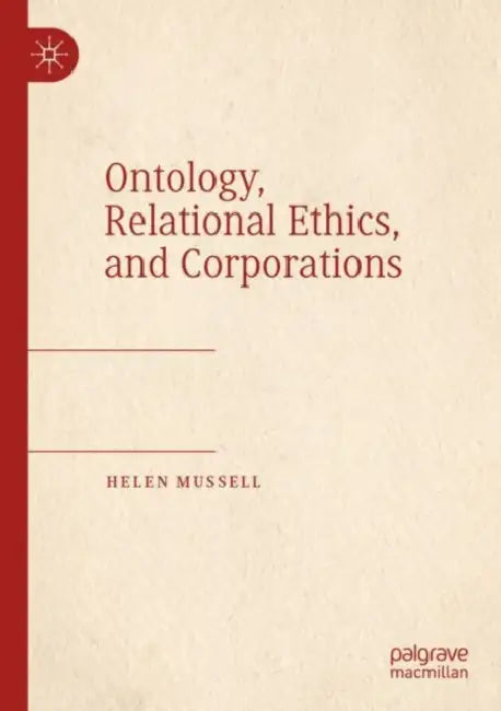 Ontology, Relational Ethics, and Corporations by Helen Mussell
