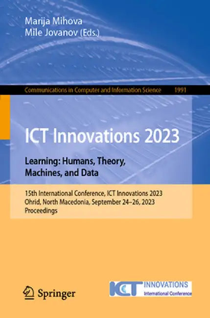 ICT Innovations 2023. Learning: Humans, Theory, Machines, and Data: 15th International Conference, ICT Innovations 2023, Ohrid, North Macedonia, Septe by Marija Mihova
