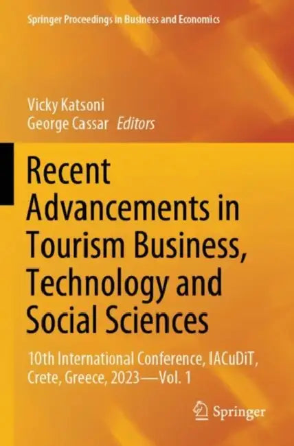 Recent Advancements in Tourism Business, Technology and Social Sciences: 10th International Conference, Iacudit, Crete, Greece, 2023 by Vicky Katsoni