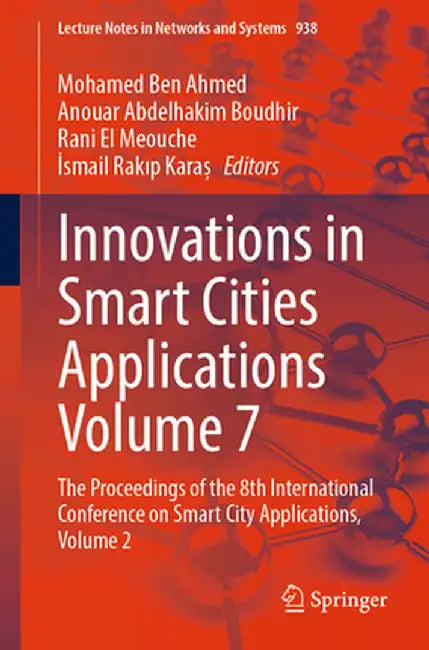 Innovations in Smart Cities Applications Volume 7: The Proceedings of the 8th International Conference on Smart City Applications, Volume 2 by Mohamed Ben Ahmed