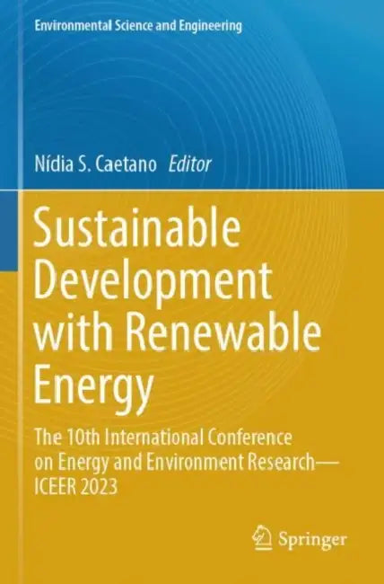 Sustainable Development with Renewable Energy: The 10th International Conference on Energy and Environment Research--Iceer 2023 by Nídia S. Caetano