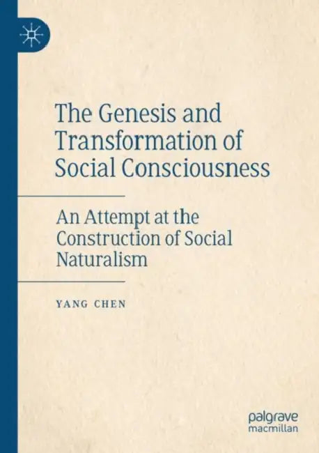 The Genesis and Transformation of Social Consciousness: An Attempt at the Construction of Social Naturalism by Yang Chen