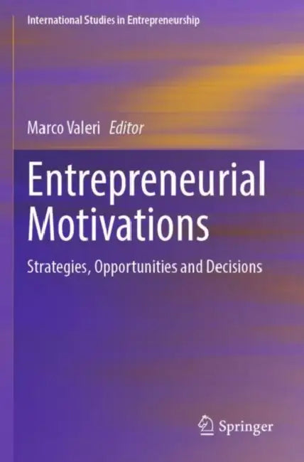Entrepreneurial Motivations: Strategies, Opportunities and Decisions by Marco Valeri