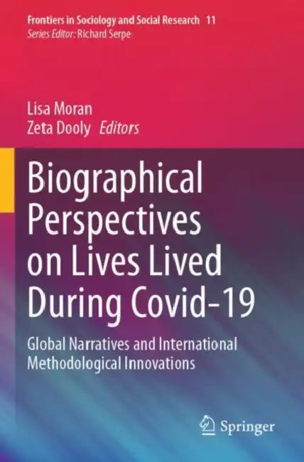 Biographical Perspectives on Lives Lived During Covid-19: Global Narratives and International Methodological Innovations by Lisa Moran