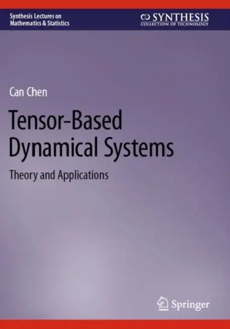 Tensor-Based Dynamical Systems: Theory and Applications by Can Chen