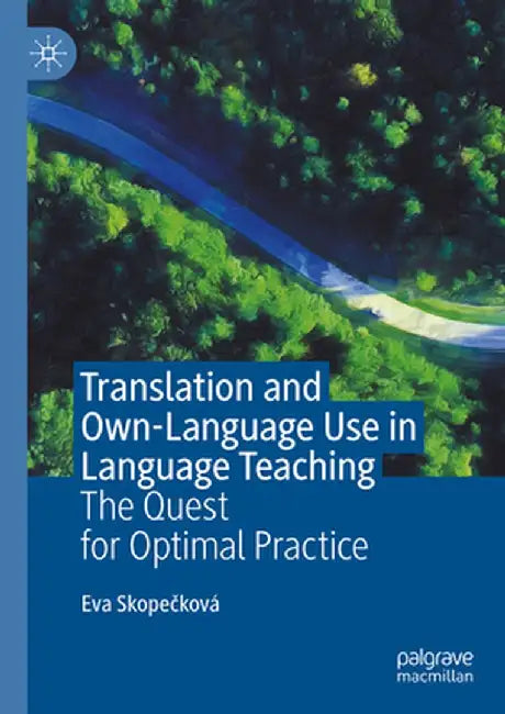 Translation and Own-Language Use in Language Teaching: The Quest for Optimal Practice by Eva Skopečková
