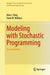 Modeling with Stochastic Programming by King, Alan J.