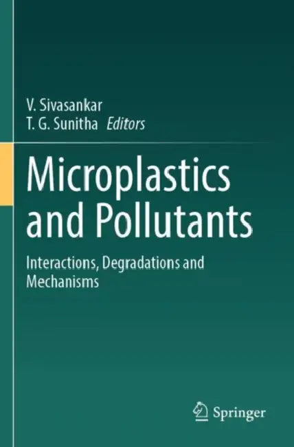 Microplastics and Pollutants: Interactions, Degradations and Mechanisms by V. Sivasankar