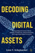 Decoding Digital Assets: Distinguishing the Dream from the Dystopia in Stablecoins, Tokenized Deposits, and Central Bank Digital Currencies by Leon V. Schumacher