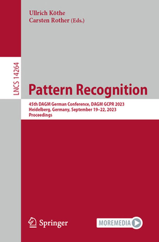 Pattern Recognition: 45th Dagm German Conference, Dagm Gcpr 2023, Heidelberg, Germany, September 19-22, 2023, Proceedings by Ullrich Köthe