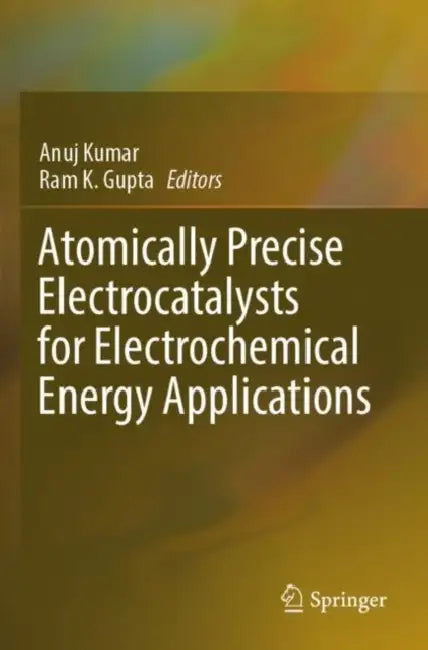 Atomically Precise Electrocatalysts for Electrochemical Energy Applications by Anuj Kumar