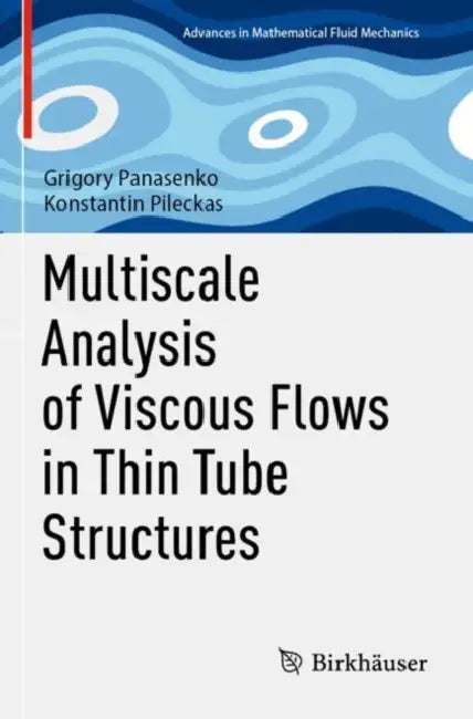 Multiscale Analysis of Viscous Flows in Thin Tube Structures by Grigory Panasenko