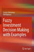 Fuzzy Investment Decision Making with Examples by Cengiz Kahraman