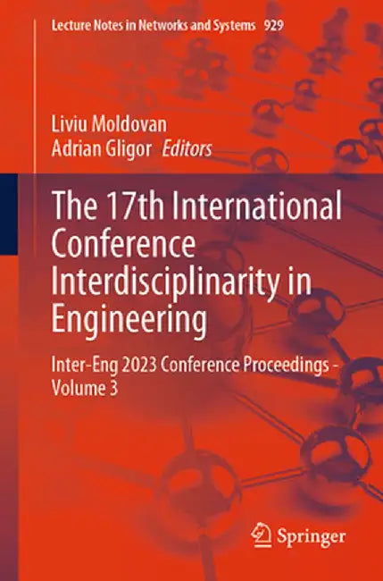 The 17th International Conference Interdisciplinarity in Engineering: Inter-Eng 2023 Conference Proceedings - Volume 3 by Liviu Moldovan