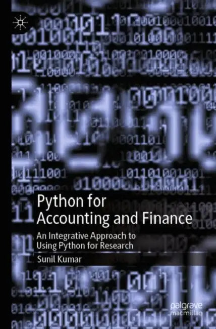 Python for Accounting and Finance: An Integrative Approach to Using Python for Research by Sunil Kumar