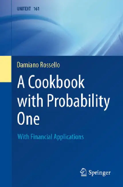 A Cookbook with Probability One: With Financial Applications by Damiano Rossello
